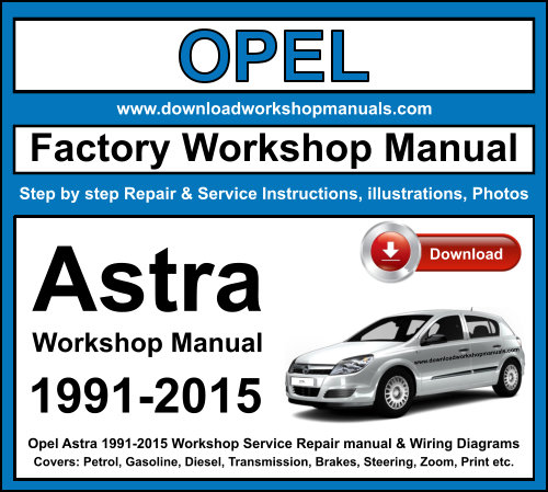Opel Astra 1991-2015 Workshop Service Repair Manual + Wiring Diagrams