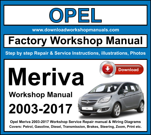 Opel Meriva 2003-2017 Workshop Service Repair Manual + Wiring Diagrams
