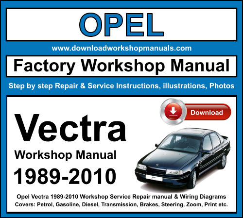 Opel Vectra 1989-2010 Workshop Service Repair Manual + Wiring Diagrams